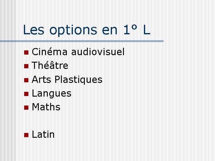 Les options en 1° L Cinéma audiovisuel Théâtre Arts Plastiques Langues Maths Latin 