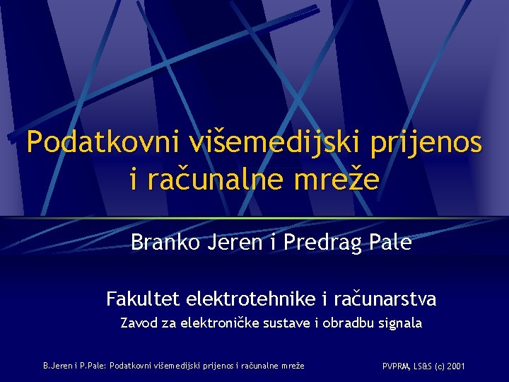 Podatkovni višemedijski prijenos i računalne mreže Branko Jeren i Predrag Pale Fakultet elektrotehnike i