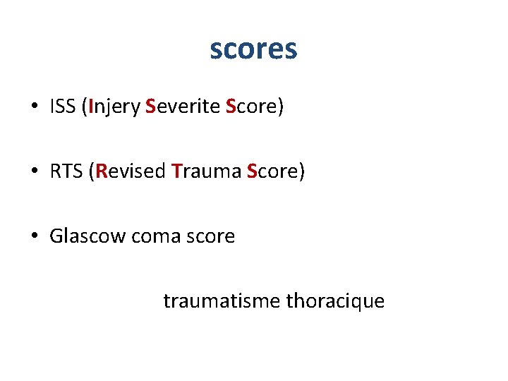 scores • ISS (Injery Severite Score) • RTS (Revised Trauma Score) • Glascow coma