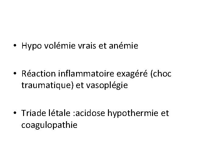  • Hypo volémie vrais et anémie • Réaction inflammatoire exagéré (choc traumatique) et