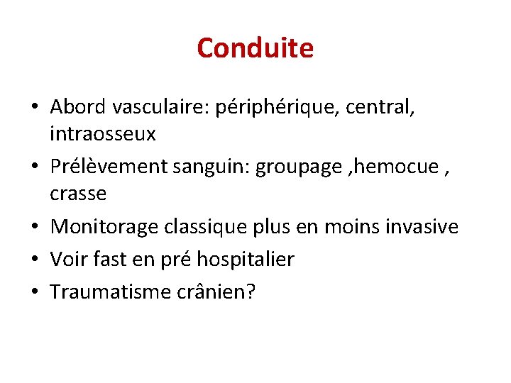 Conduite • Abord vasculaire: périphérique, central, intraosseux • Prélèvement sanguin: groupage , hemocue ,