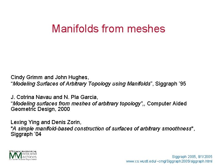 Manifolds from meshes Cindy Grimm and John Hughes, “Modeling Surfaces of Arbitrary Topology using