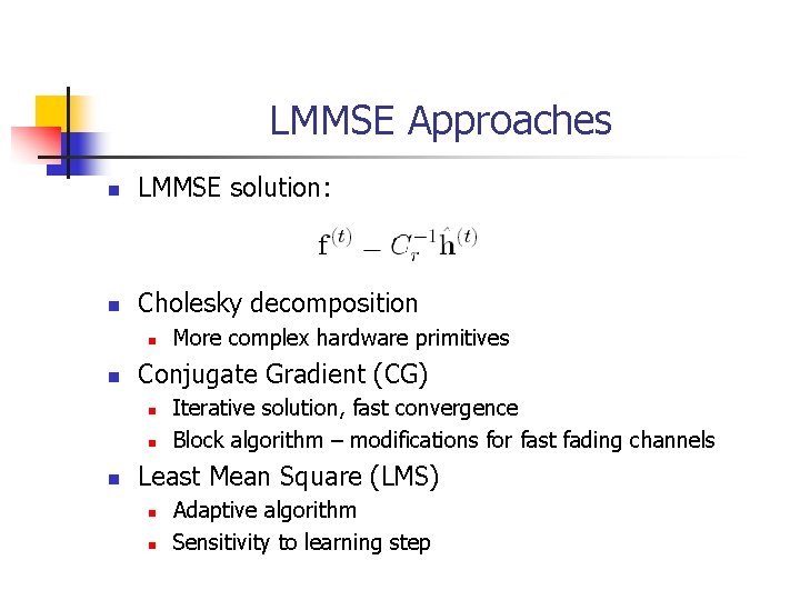 LMMSE Approaches n LMMSE solution: n Cholesky decomposition n n Conjugate Gradient (CG) n