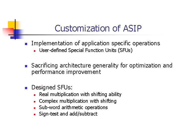 Customization of ASIP n Implementation of application specific operations n n n User-defined Special