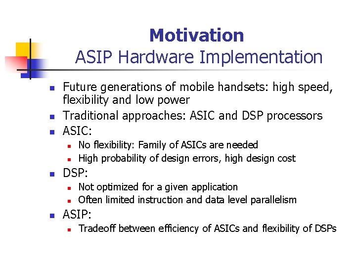 Motivation ASIP Hardware Implementation n Future generations of mobile handsets: high speed, flexibility and