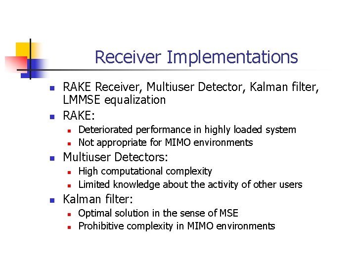 Receiver Implementations n n RAKE Receiver, Multiuser Detector, Kalman filter, LMMSE equalization RAKE: n