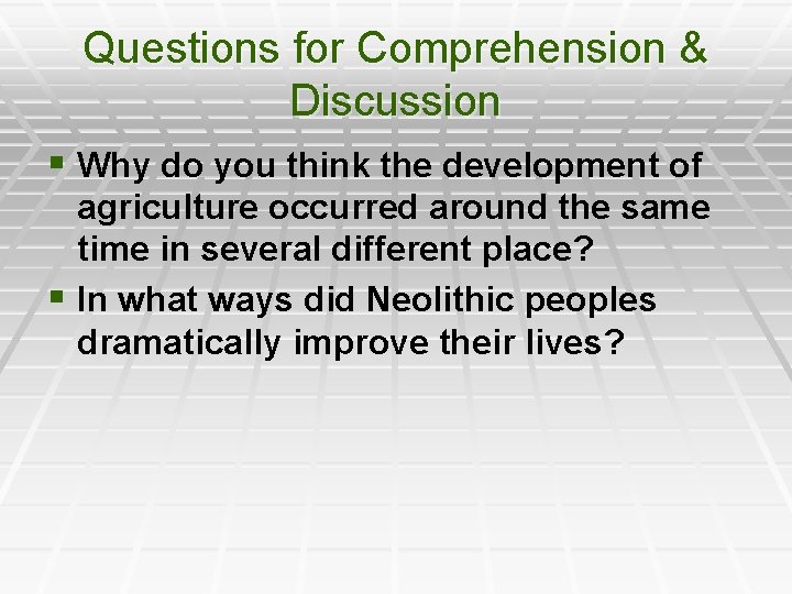 Questions for Comprehension & Discussion § Why do you think the development of agriculture