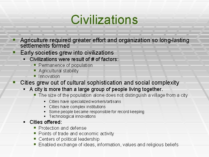 Civilizations § Agriculture required greater effort and organization so long-lasting settlements formed § Early