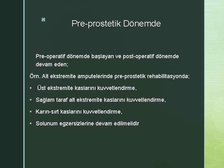 z Pre-prostetik Dönemde Pre-operatif dönemde başlayan ve post-operatif dönemde devam eden; Örn. Alt ekstremite