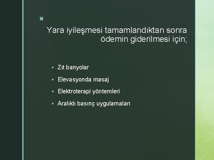 z Yara iyileşmesi tamamlandıktan sonra ödemin giderilmesi için; § Zıt banyolar § Elevasyonda masaj