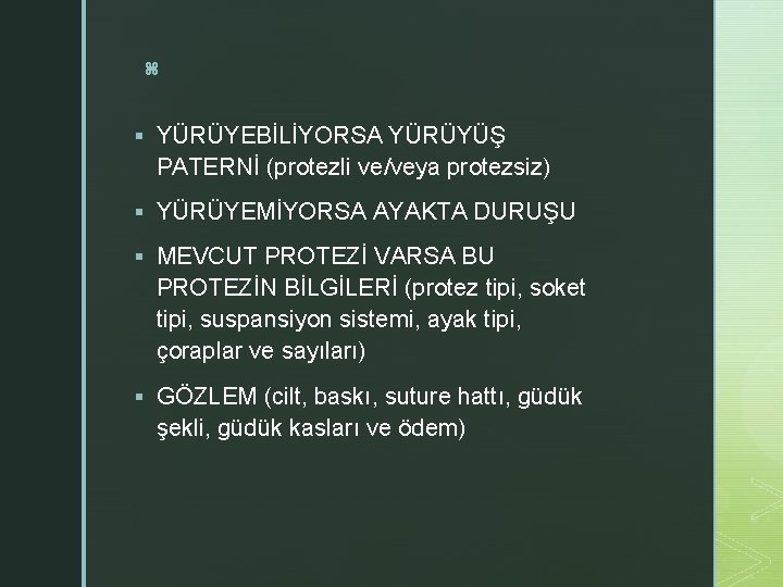 z § YÜRÜYEBİLİYORSA YÜRÜYÜŞ PATERNİ (protezli ve/veya protezsiz) § YÜRÜYEMİYORSA AYAKTA DURUŞU § MEVCUT