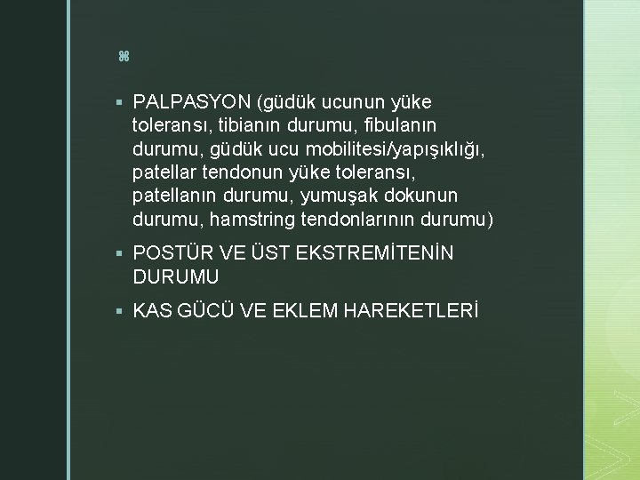 z § PALPASYON (güdük ucunun yüke toleransı, tibianın durumu, fibulanın durumu, güdük ucu mobilitesi/yapışıklığı,