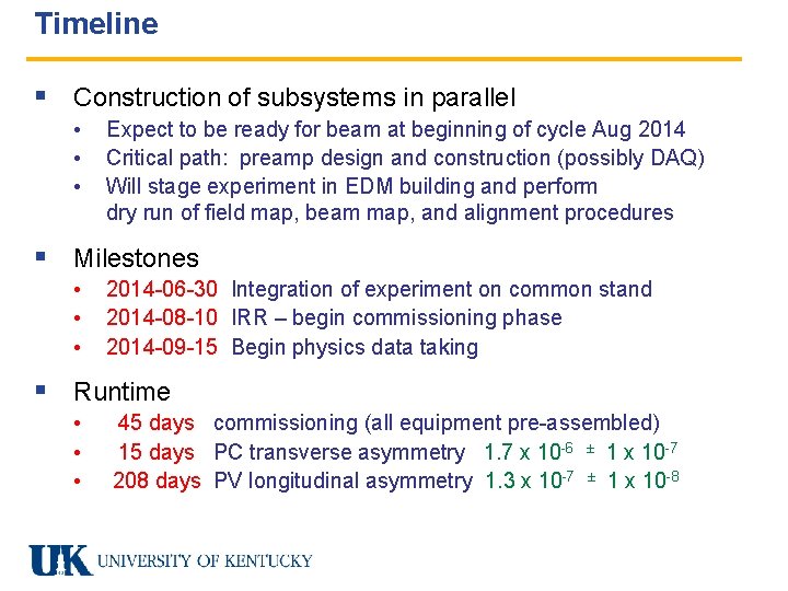 Timeline § Construction of subsystems in parallel • • • Expect to be ready