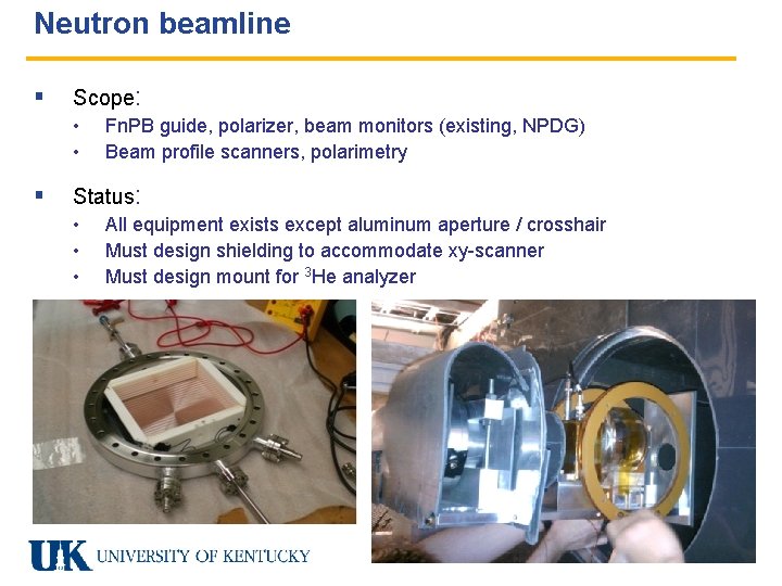 Neutron beamline § Scope: • • § Fn. PB guide, polarizer, beam monitors (existing,