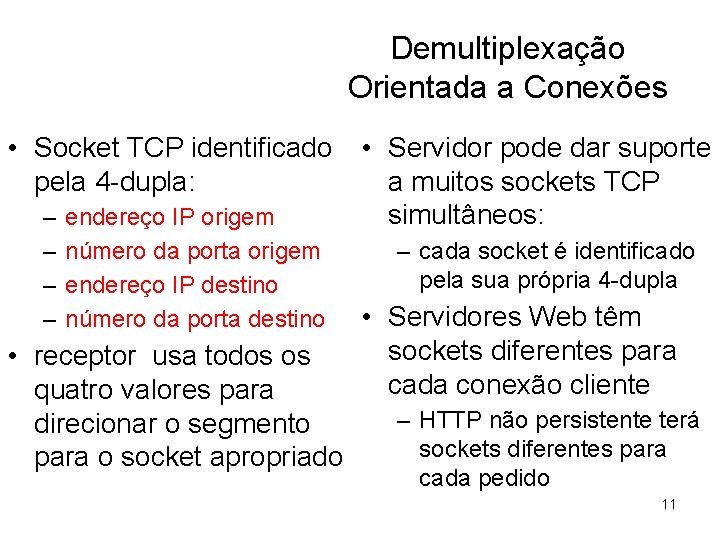 Demultiplexação Orientada a Conexões • Socket TCP identificado pela 4 -dupla: – – endereço