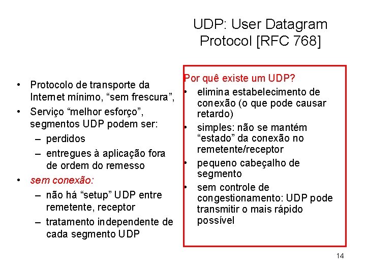 UDP: User Datagram Protocol [RFC 768] • Protocolo de transporte da Internet mínimo, “sem