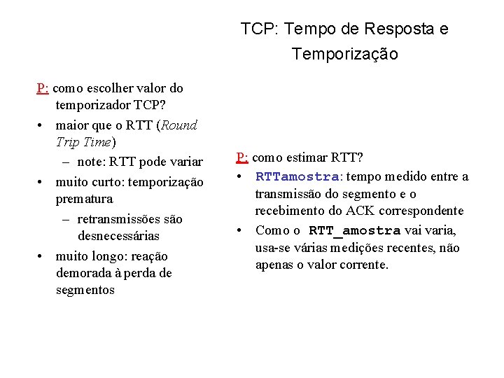 TCP: Tempo de Resposta e Temporização P: como escolher valor do temporizador TCP? •