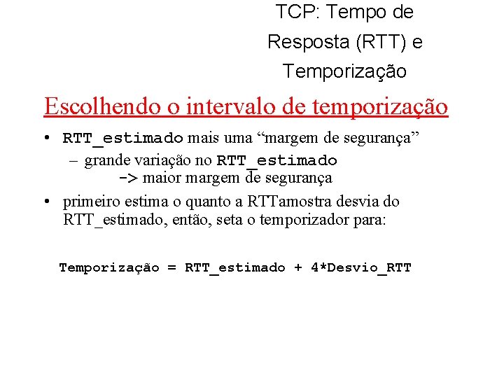 TCP: Tempo de Resposta (RTT) e Temporização Escolhendo o intervalo de temporização • RTT_estimado
