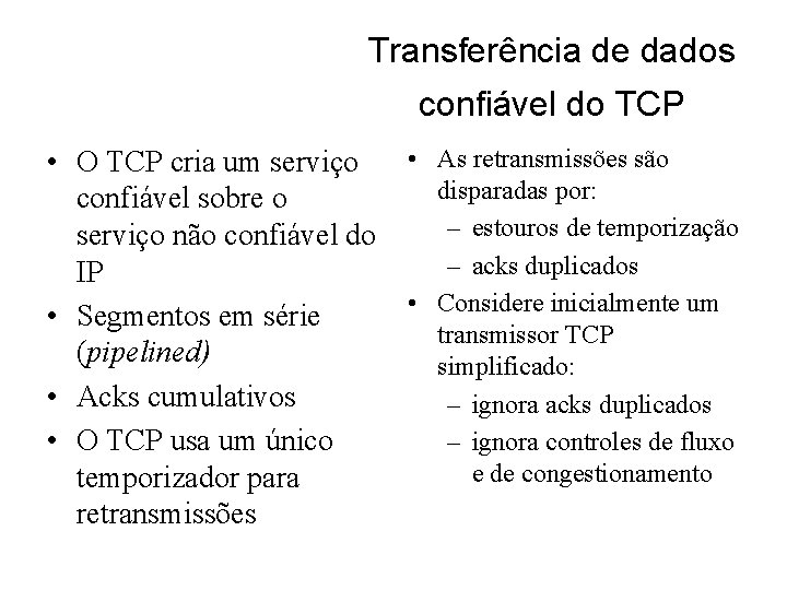 Transferência de dados confiável do TCP • O TCP cria um serviço confiável sobre