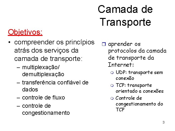 Objetivos: • compreender os princípios atrás dos serviços da camada de transporte: – multiplexação/
