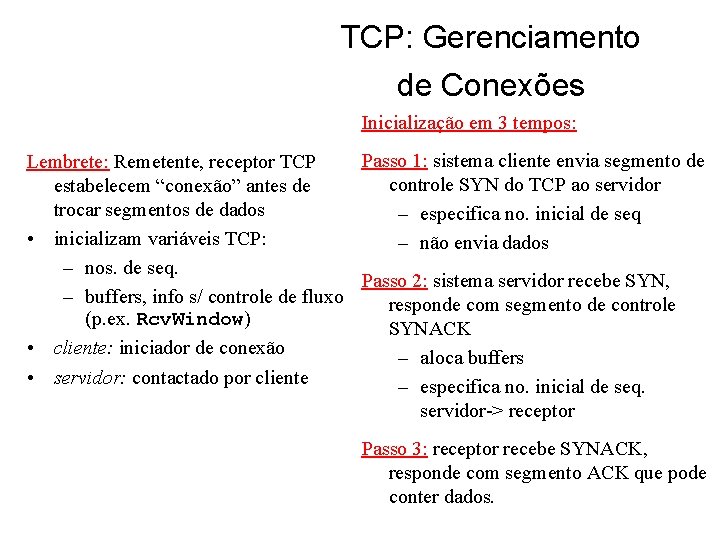 TCP: Gerenciamento de Conexões Inicialização em 3 tempos: Passo 1: sistema cliente envia segmento