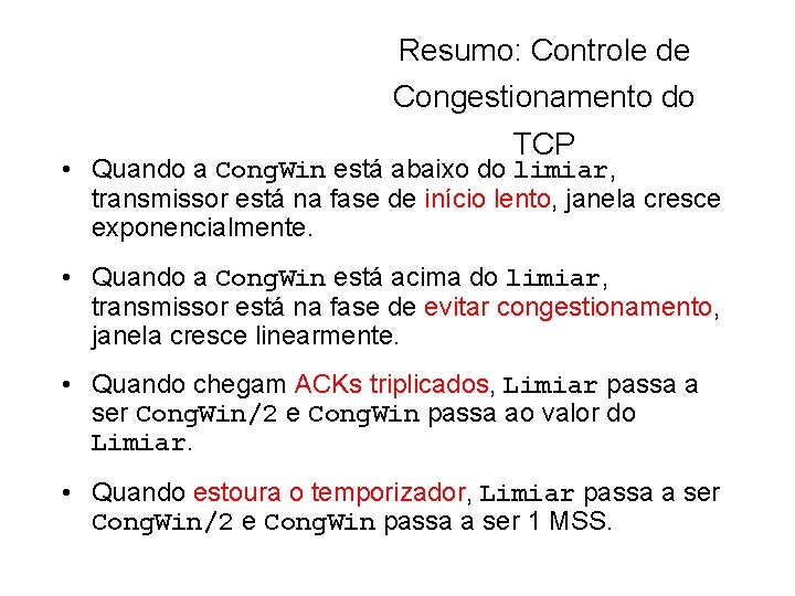 Resumo: Controle de Congestionamento do TCP • Quando a Cong. Win está abaixo do