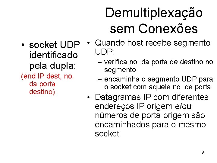 Demultiplexação sem Conexões • socket UDP • Quando host recebe segmento UDP: identificado –