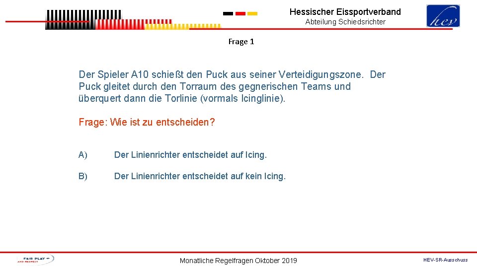 Hessischer Eissportverband Abteilung Schiedsrichter Frage 1 Der Spieler A 10 schießt den Puck aus