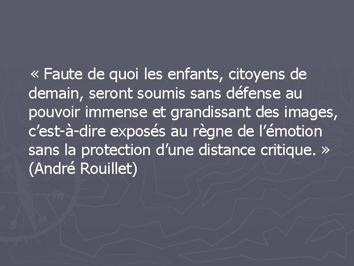  « Faute de quoi les enfants, citoyens de demain, seront soumis sans défense