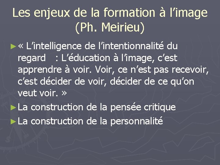 Les enjeux de la formation à l’image (Ph. Meirieu) ► « L’intelligence de l’intentionnalité