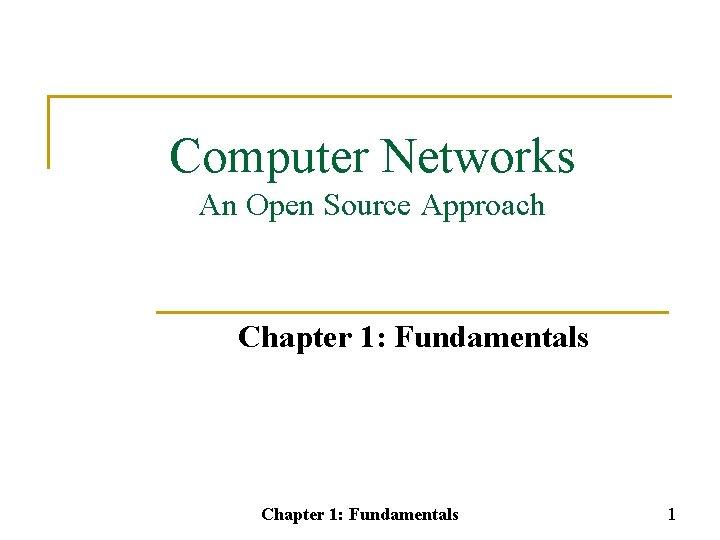 Computer Networks An Open Source Approach Chapter 1: Fundamentals 1 