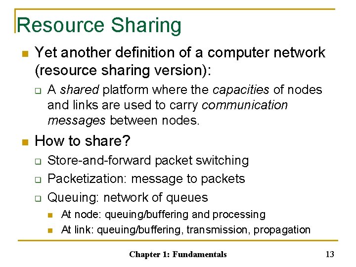 Resource Sharing n Yet another definition of a computer network (resource sharing version): q