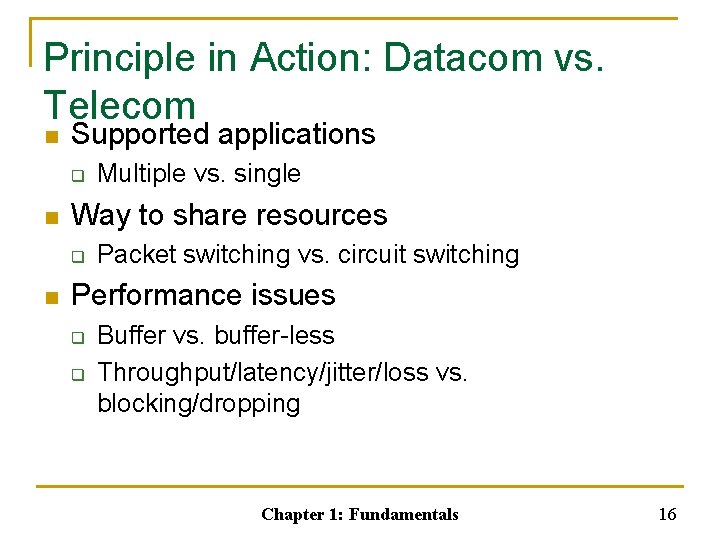 Principle in Action: Datacom vs. Telecom n Supported applications q n Way to share