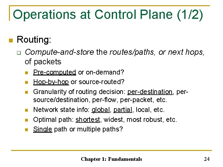 Operations at Control Plane (1/2) n Routing: q Compute-and-store the routes/paths, or next hops,