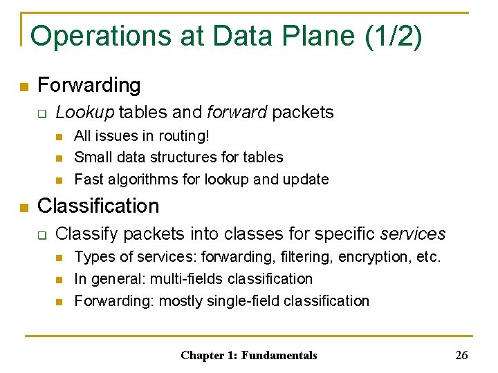 Operations at Data Plane (1/2) n Forwarding q Lookup tables and forward packets n