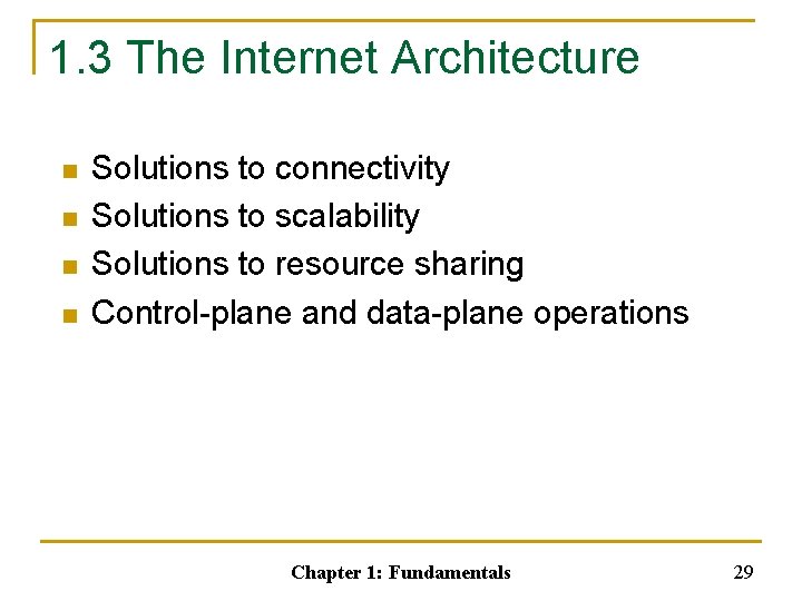 1. 3 The Internet Architecture n n Solutions to connectivity Solutions to scalability Solutions