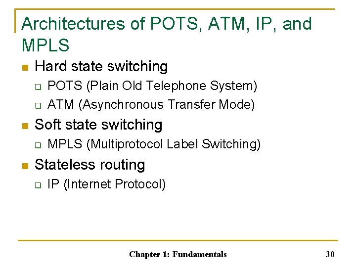 Architectures of POTS, ATM, IP, and MPLS n Hard state switching q q n