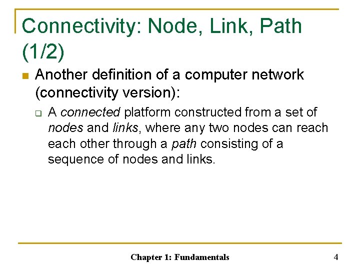 Connectivity: Node, Link, Path (1/2) n Another definition of a computer network (connectivity version):