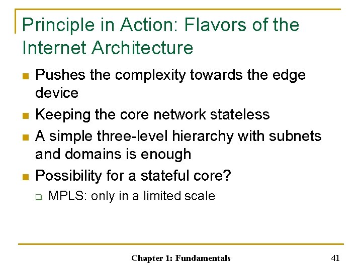 Principle in Action: Flavors of the Internet Architecture n n Pushes the complexity towards