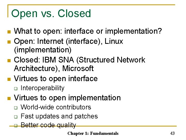 Open vs. Closed n n What to open: interface or implementation? Open: Internet (interface),