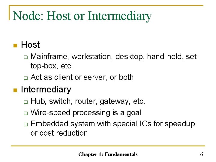 Node: Host or Intermediary n Host q q n Mainframe, workstation, desktop, hand-held, settop-box,