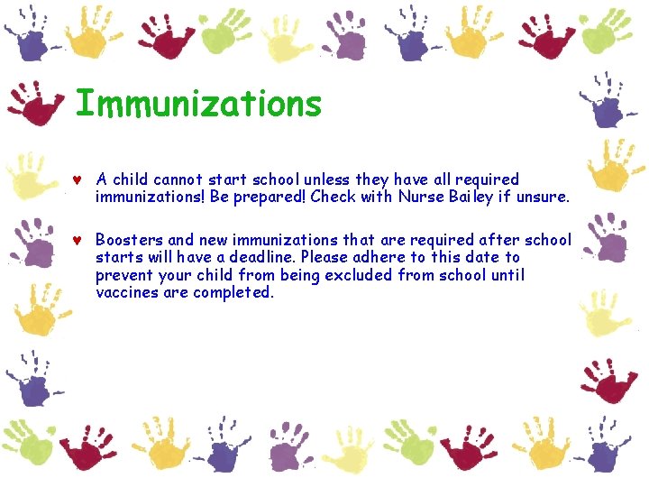 Immunizations © A child cannot start school unless they have all required immunizations! Be