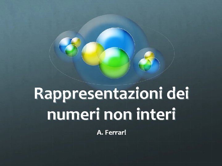 Rappresentazioni dei numeri non interi A. Ferrari 