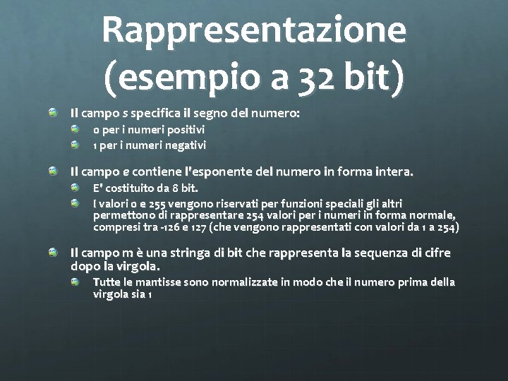 Rappresentazione (esempio a 32 bit) Il campo s specifica il segno del numero: 0