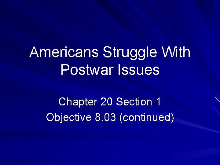 Americans Struggle With Postwar Issues Chapter 20 Section 1 Objective 8. 03 (continued) 