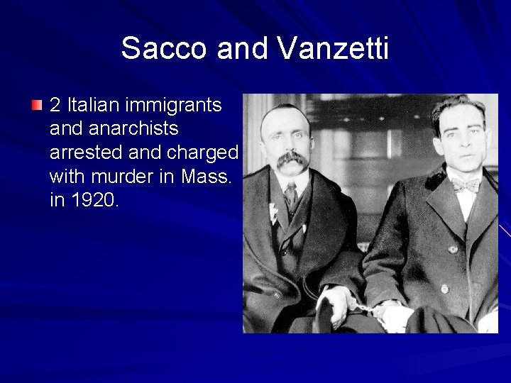 Sacco and Vanzetti 2 Italian immigrants and anarchists arrested and charged with murder in