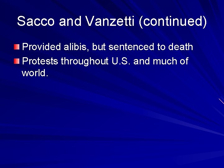 Sacco and Vanzetti (continued) Provided alibis, but sentenced to death Protests throughout U. S.