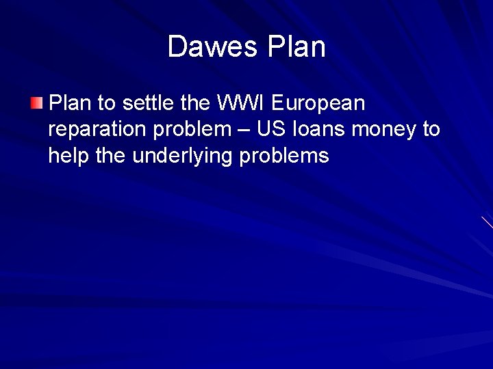 Dawes Plan to settle the WWI European reparation problem – US loans money to