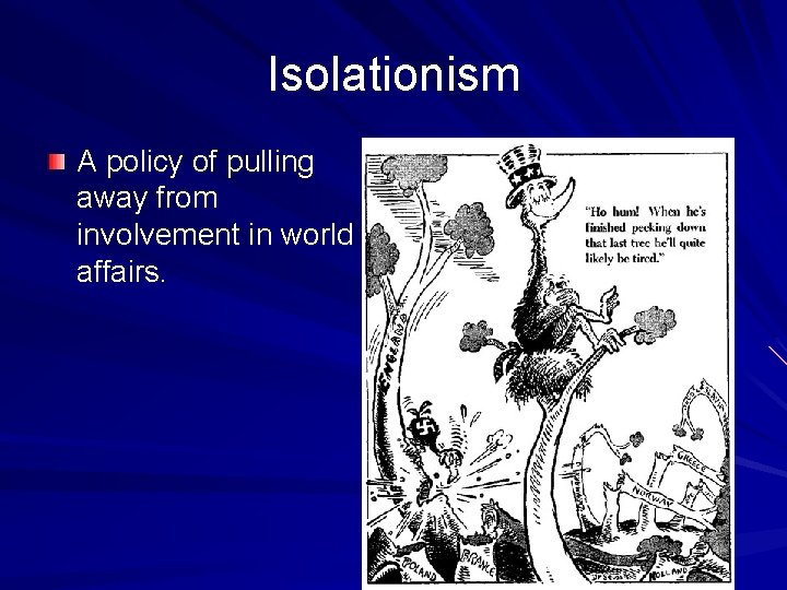 Isolationism A policy of pulling away from involvement in world affairs. 