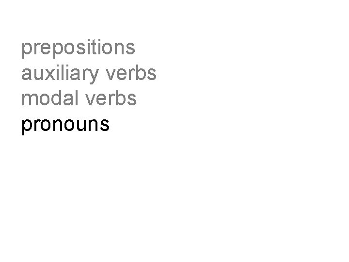 prepositions auxiliary verbs modal verbs pronouns 